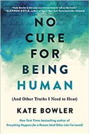 No Cure for Being Human: (And Other Truths I Need to Hear) - book cover