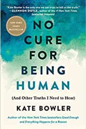 No Cure for Being Human: (And Other Truths I Need to Hear) - book cover