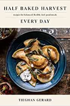 Half Baked Harvest Every Day: Recipes for Balanced, Flexible, Feel-Good Meals: A Cookbook - book cover