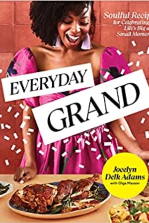 Everyday Grand: Soulful Recipes for Celebrating Life's Big and Small Moments: A Cookbook book cover