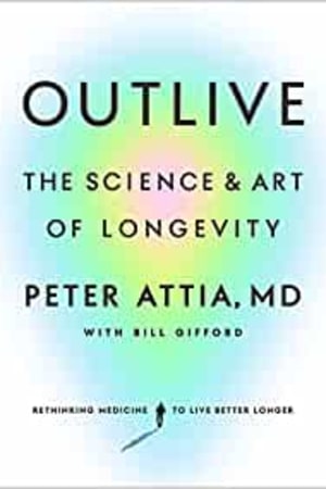 Outlive: The Science and Art of Longevity book cover