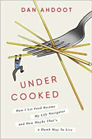 Undercooked: How I Let Food Become My Life Navigator and How Maybe That's a Dumb Way to Live book cover