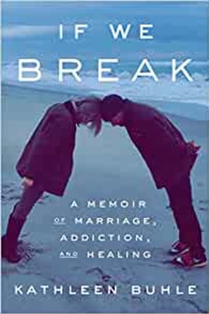 If We Break: A Memoir of Marriage, Addiction, and Healing book cover