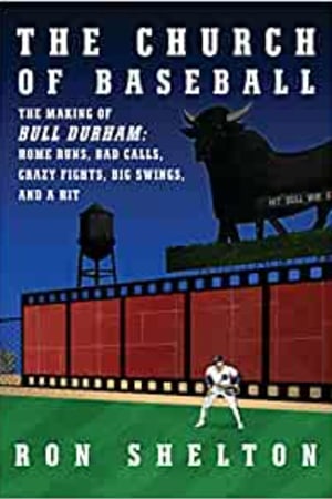 The Church of Baseball: The Making of Bull Durham: Home Runs, Bad Calls, Crazy Fights, Big Swings, and a Hit - book cover