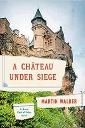 A Chateau Under Siege: A Bruno, Chief of Police Novel (Bruno, Chief of Police Series) book cover