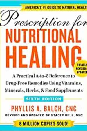 Prescription for Nutritional Healing, Sixth Edition: A Practical A-to-Z Reference to Drug-Free Remedies Using Vitamins, Minerals, Herbs, & Food Supplements book cover