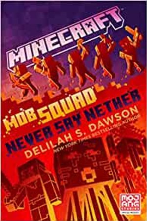 Minecraft: Mob Squad: Never Say Nether: An Official Minecraft Novel - book cover