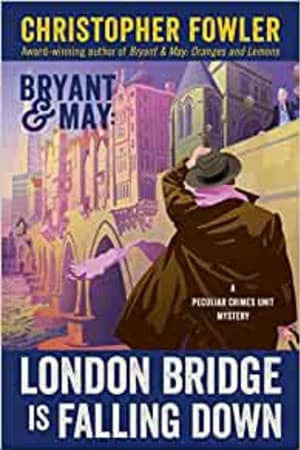 Bryant & May: London Bridge Is Falling Down: A Peculiar Crimes Unit Mystery book cover