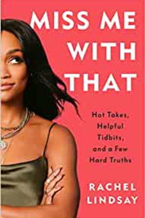 Miss Me with That: Hot Takes, Helpful Tidbits, and a Few Hard Truths - book cover