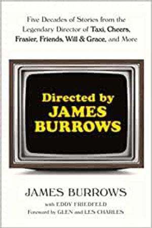 Directed by James Burrows: Five Decades of Stories from the Legendary Director of Taxi, Cheers, Frasier, Friends, Will & Grace, and More book cover