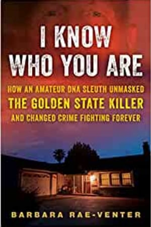 I Know Who You Are: How an Amateur DNA Sleuth Unmasked the Golden State Killer and Changed Crime Fighting Forever - book cover