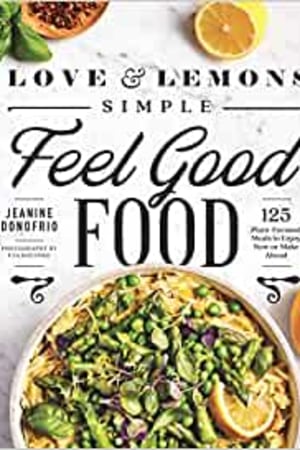 Love and Lemons Simple Feel Good Food: 125 Plant-Focused Meals to Enjoy Now or Make Ahead book cover