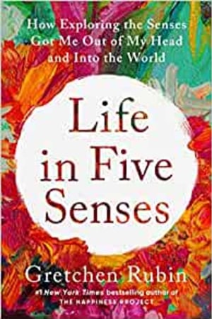 Life in Five Senses: How Exploring the Senses Got Me Out of My Head and Into the World - book cover