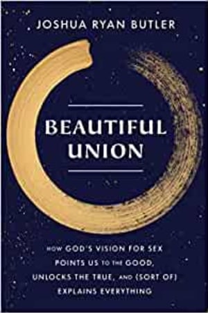 Beautiful Union: How God's Vision for Sex Points Us to the Good, Unlocks the True, and (Sort of) Explains Everything book cover