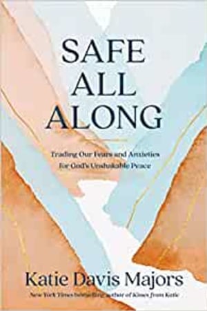 Safe All Along: Trading Our Fears and Anxieties for God's Unshakable Peace book cover