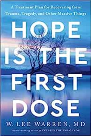 Hope Is the First Dose: A Treatment Plan for Recovering from Trauma, Tragedy, and Other Massive Things - book cover