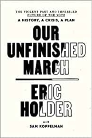 Our Unfinished March: The Violent Past and Imperiled Future of the Vote-A History, a Crisis, a Plan - book cover