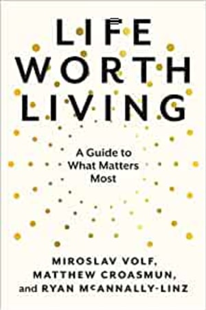 Life Worth Living: A Guide to What Matters Most book cover