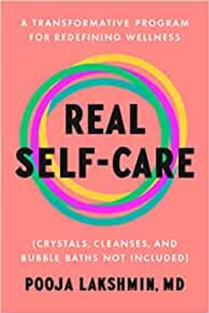 Real Self-Care: A Transformative Program for Redefining Wellness (Crystals, Cleanses, and Bubble Baths Not Included) - book cover