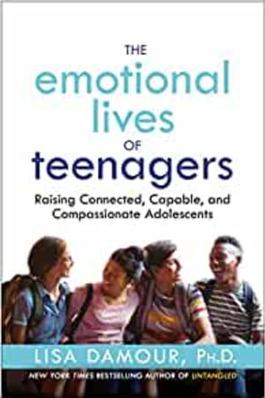 The Emotional Lives of Teenagers: Raising Connected, Capable, and Compassionate Adolescents book cover