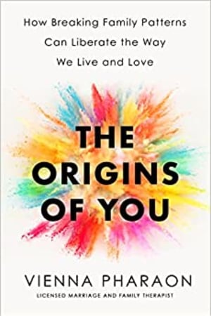 The Origins of You: How Breaking Family Patterns Can Liberate the Way We Live and Love book cover