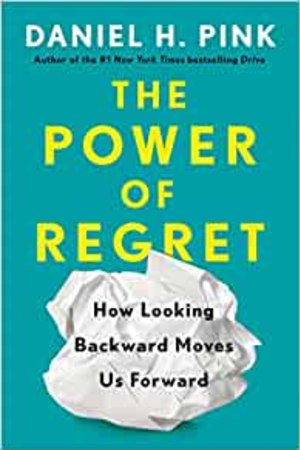 The Power of Regret: How Looking Backward Moves Us Forward - book cover
