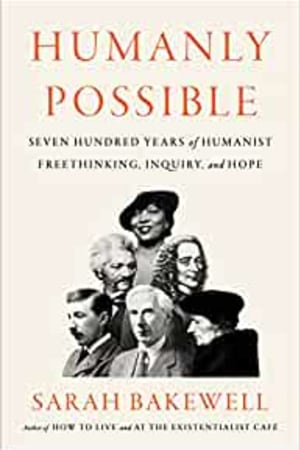 Humanly Possible: Seven Hundred Years of Humanist Freethinking, Inquiry, and Hope book cover