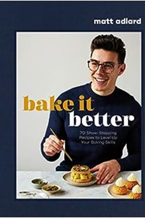 Bake It Better: 70 Show-Stopping Recipes to Level Up Your Baking Skills book cover