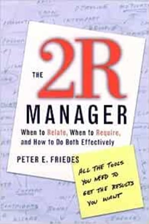 The 2R Manager: When to Relate, When to Require, and How to Do Both Effectively - book cover