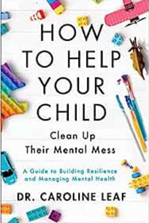 How to Help Your Child Clean Up Their Mental Mess: A Guide to Building Resilience and Managing Mental Health book cover