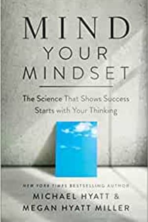 Mind Your Mindset: The Science That Shows Success Starts with Your Thinking - book cover