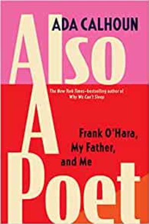Also a Poet: Frank O'Hara, My Father, and Me - book cover