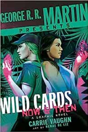 George R. R. Martin Presents Wild Cards: Now and Then: A Graphic Novel book cover