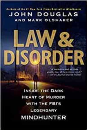 Law & Disorder:: Inside the Dark Heart of Murder with the FBI’s Legendary Mindhunter - book cover