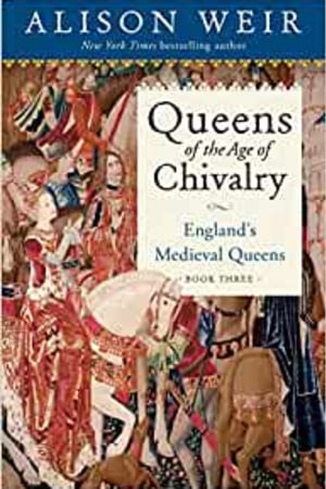 Queens of the Age of Chivalry: England's Medieval Queens, Volume Three book cover