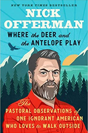 Where the Deer and the Antelope Play: The Pastoral Observations of One Ignorant American Who Loves to Walk Outside - book cover