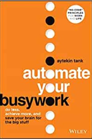 Automate Your Busywork: Do Less, Achieve More, and Save Your Brain for the Big Stuff - book cover