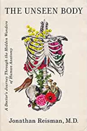 The Unseen Body: A Doctor's Journey Through the Hidden Wonders of Human Anatomy - book cover