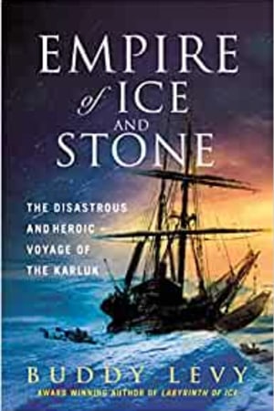 Empire of Ice and Stone: The Disastrous and Heroic Voyage of the Karluk - book cover