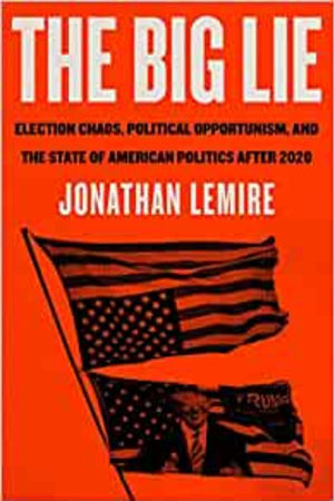 The Big Lie: Election Chaos, Political Opportunism, and the State of American Politics After 2020 book cover