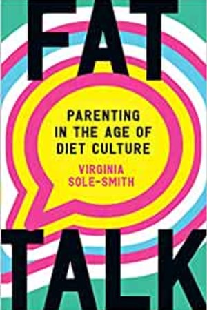 Fat Talk: Parenting in the Age of Diet Culture book cover