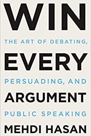 Win Every Argument: The Art of Debating, Persuading, and Public Speaking - book cover