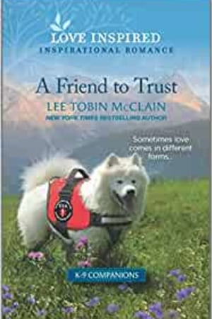 A Friend to Trust: An Uplifting Inspirational Romance (K-9 Companions, 14) - book cover