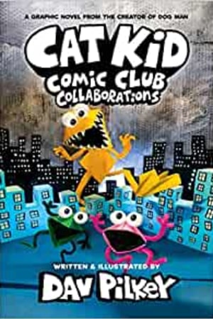 Cat Kid Comic Club: Collaborations: A Graphic Novel (Cat Kid Comic Club #4): From the Creator of Dog Man - book cover