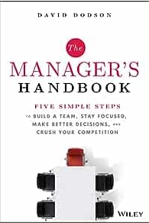 The Manager's Handbook: Five Simple Steps to Build a Team, Stay Focused, Make Better Decisions, and Crush Your Competition - book cover