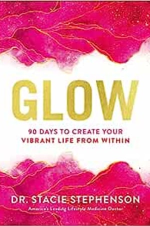 Glow: 90 Days to Create Your Vibrant Life from Within - book cover