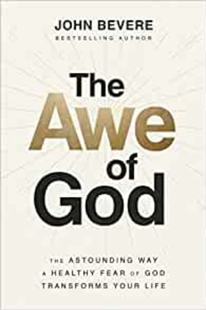 The Awe of God: The Astounding Way a Healthy Fear of God Transforms Your Life book cover