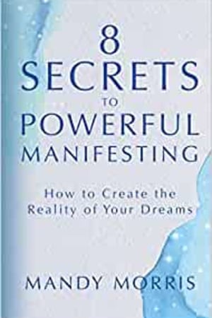 8 Secrets to Powerful Manifesting: How to Create the Reality of Your Dreams book cover