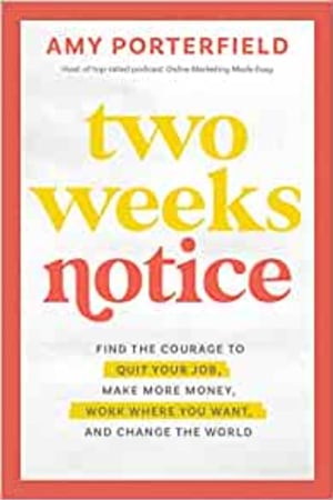 Two Weeks Notice: Find the Courage to Quit Your Job, Make More Money, Work Where You Want, and Change the World - book cover