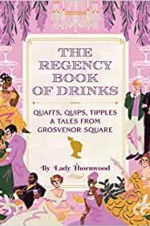The Regency Book of Drinks: Quaffs, Quips, Tipples, and Tales from Grosvenor Square - book cover